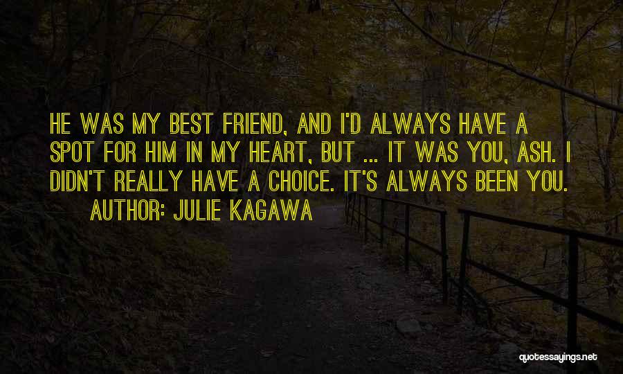 Julie Kagawa Quotes: He Was My Best Friend, And I'd Always Have A Spot For Him In My Heart, But ... It Was
