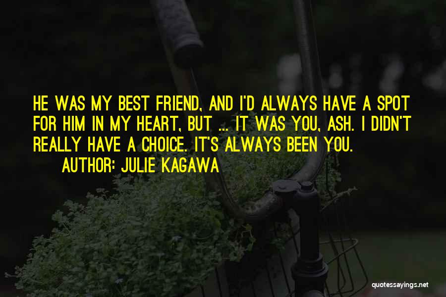 Julie Kagawa Quotes: He Was My Best Friend, And I'd Always Have A Spot For Him In My Heart, But ... It Was