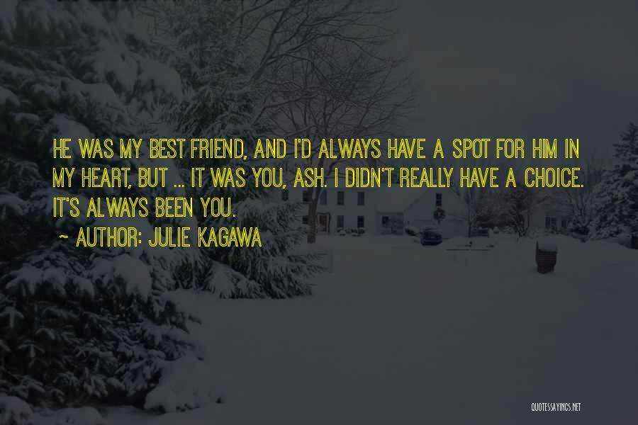 Julie Kagawa Quotes: He Was My Best Friend, And I'd Always Have A Spot For Him In My Heart, But ... It Was