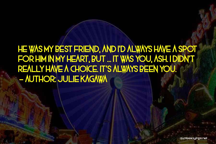 Julie Kagawa Quotes: He Was My Best Friend, And I'd Always Have A Spot For Him In My Heart, But ... It Was