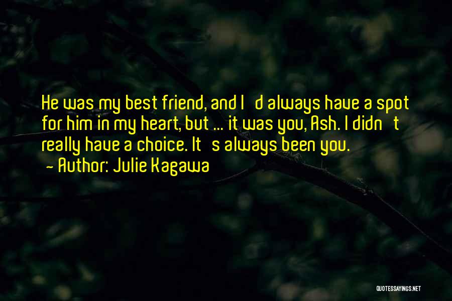 Julie Kagawa Quotes: He Was My Best Friend, And I'd Always Have A Spot For Him In My Heart, But ... It Was