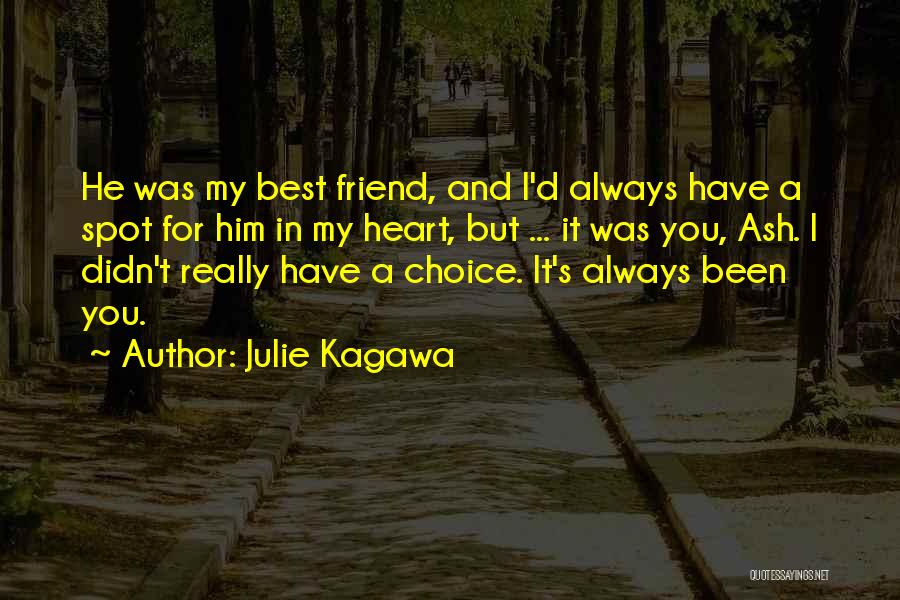 Julie Kagawa Quotes: He Was My Best Friend, And I'd Always Have A Spot For Him In My Heart, But ... It Was