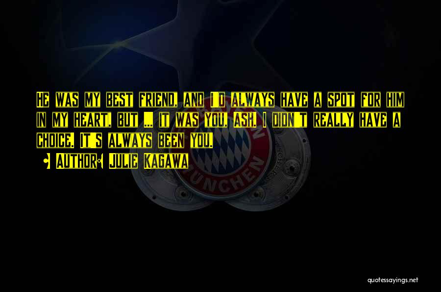 Julie Kagawa Quotes: He Was My Best Friend, And I'd Always Have A Spot For Him In My Heart, But ... It Was