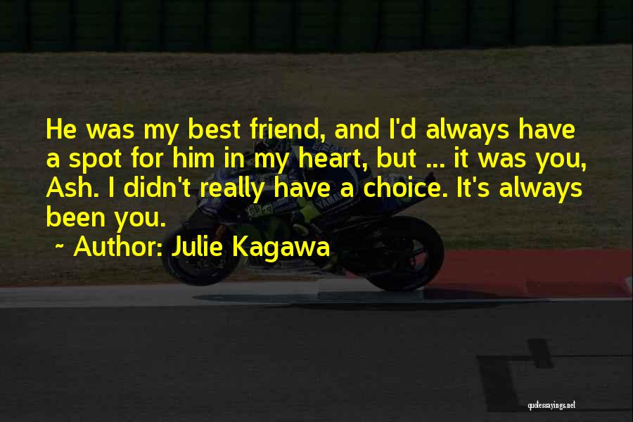 Julie Kagawa Quotes: He Was My Best Friend, And I'd Always Have A Spot For Him In My Heart, But ... It Was