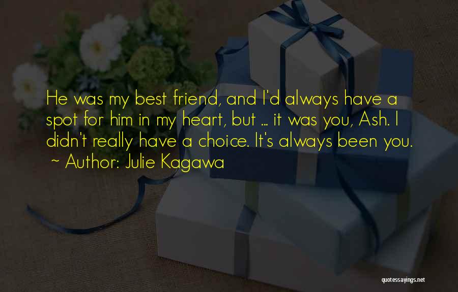 Julie Kagawa Quotes: He Was My Best Friend, And I'd Always Have A Spot For Him In My Heart, But ... It Was