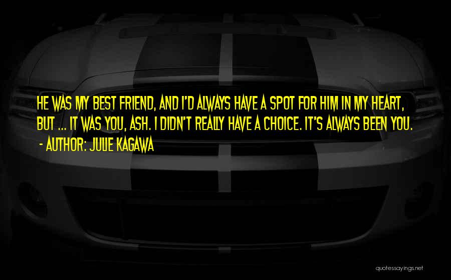 Julie Kagawa Quotes: He Was My Best Friend, And I'd Always Have A Spot For Him In My Heart, But ... It Was