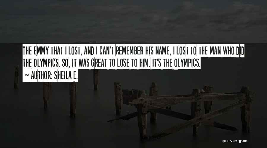 Sheila E. Quotes: The Emmy That I Lost, And I Can't Remember His Name, I Lost To The Man Who Did The Olympics.