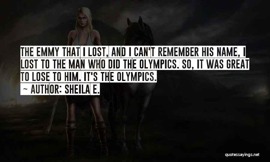 Sheila E. Quotes: The Emmy That I Lost, And I Can't Remember His Name, I Lost To The Man Who Did The Olympics.