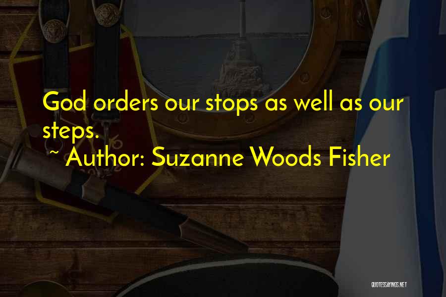 Suzanne Woods Fisher Quotes: God Orders Our Stops As Well As Our Steps.
