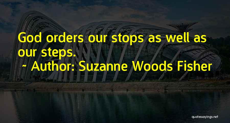 Suzanne Woods Fisher Quotes: God Orders Our Stops As Well As Our Steps.