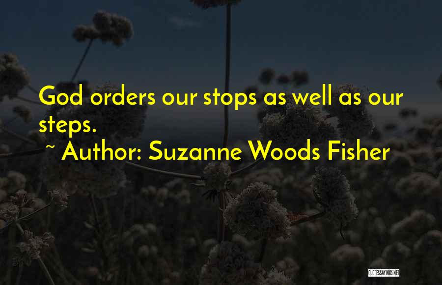 Suzanne Woods Fisher Quotes: God Orders Our Stops As Well As Our Steps.