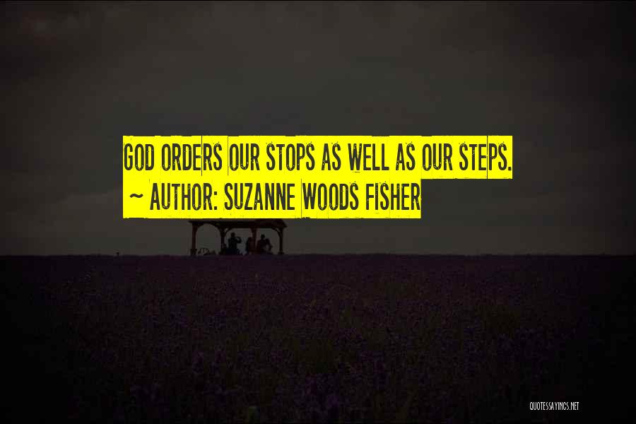 Suzanne Woods Fisher Quotes: God Orders Our Stops As Well As Our Steps.