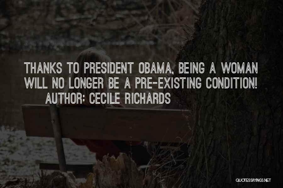 Cecile Richards Quotes: Thanks To President Obama, Being A Woman Will No Longer Be A Pre-existing Condition!