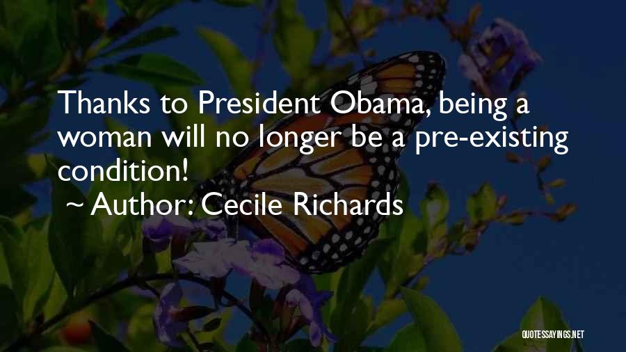 Cecile Richards Quotes: Thanks To President Obama, Being A Woman Will No Longer Be A Pre-existing Condition!