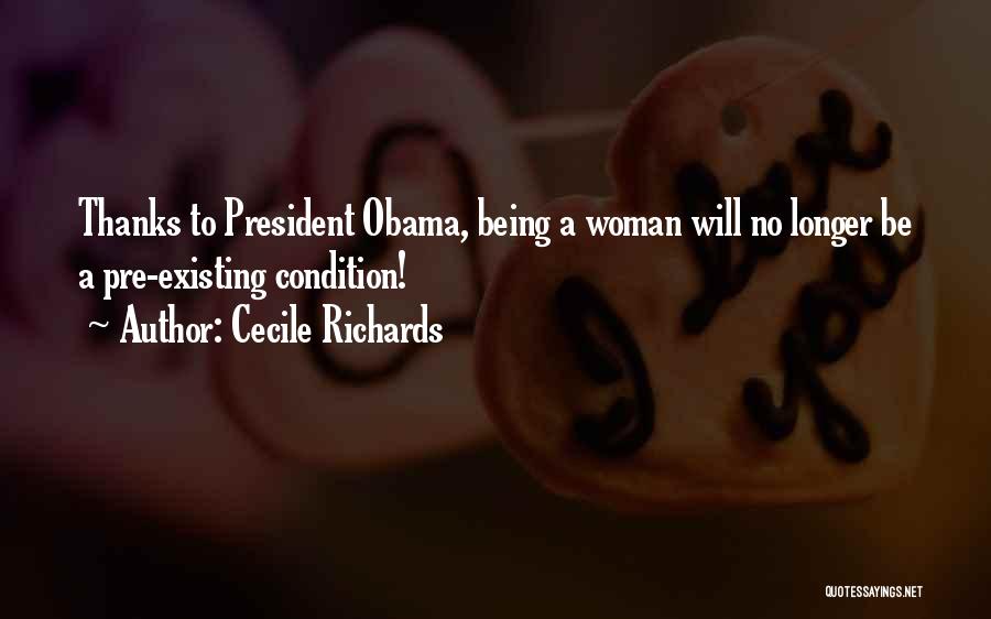 Cecile Richards Quotes: Thanks To President Obama, Being A Woman Will No Longer Be A Pre-existing Condition!
