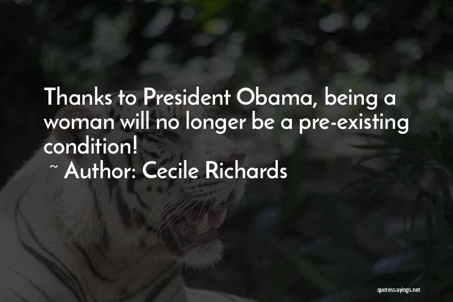 Cecile Richards Quotes: Thanks To President Obama, Being A Woman Will No Longer Be A Pre-existing Condition!