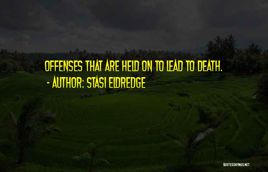 Stasi Eldredge Quotes: Offenses That Are Held On To Lead To Death.