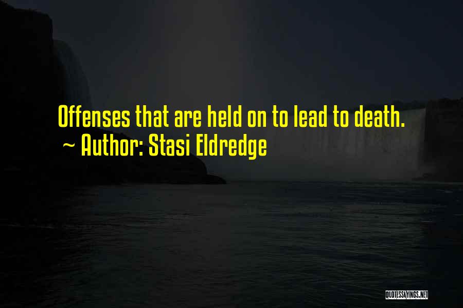 Stasi Eldredge Quotes: Offenses That Are Held On To Lead To Death.