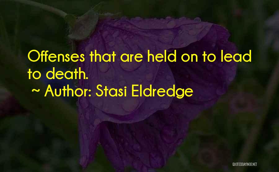 Stasi Eldredge Quotes: Offenses That Are Held On To Lead To Death.