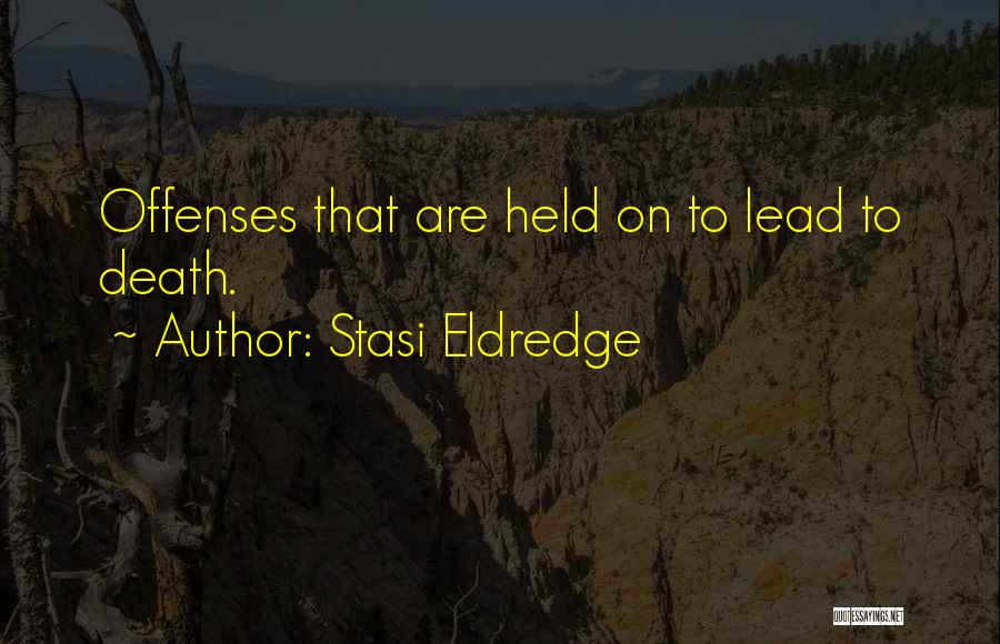 Stasi Eldredge Quotes: Offenses That Are Held On To Lead To Death.