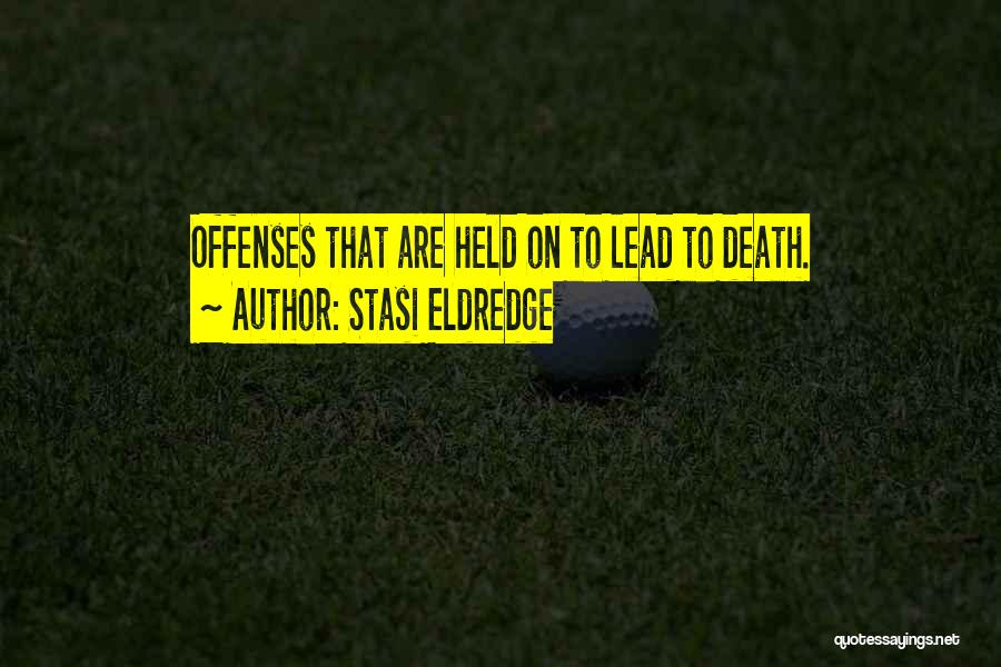 Stasi Eldredge Quotes: Offenses That Are Held On To Lead To Death.