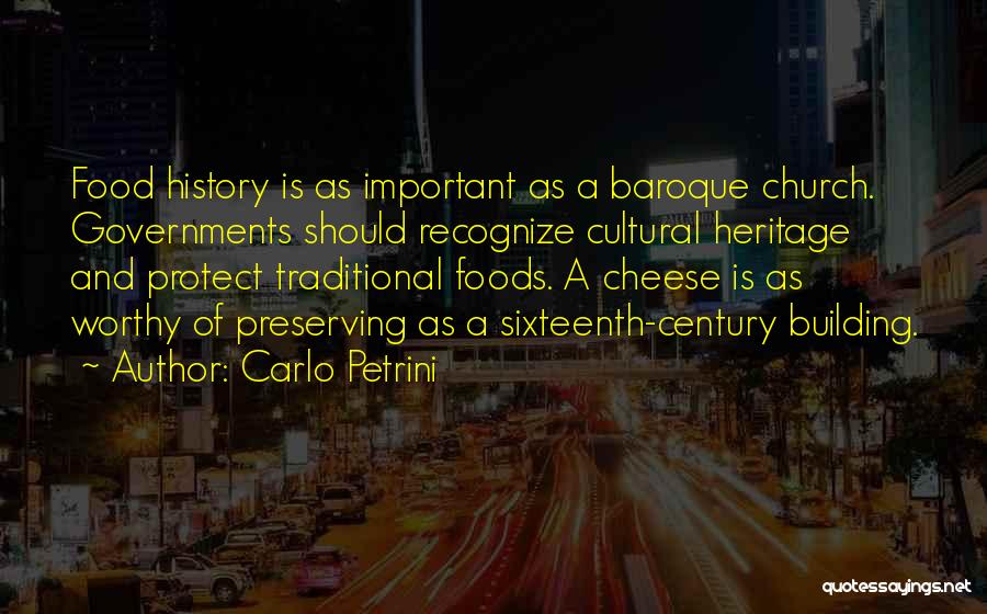 Carlo Petrini Quotes: Food History Is As Important As A Baroque Church. Governments Should Recognize Cultural Heritage And Protect Traditional Foods. A Cheese