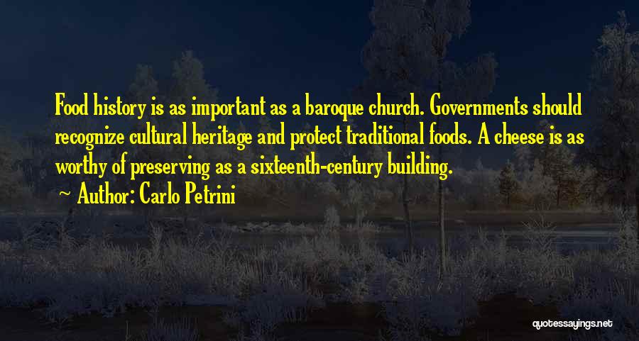 Carlo Petrini Quotes: Food History Is As Important As A Baroque Church. Governments Should Recognize Cultural Heritage And Protect Traditional Foods. A Cheese