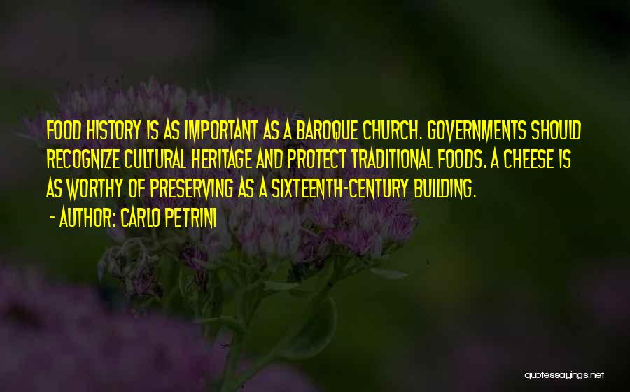 Carlo Petrini Quotes: Food History Is As Important As A Baroque Church. Governments Should Recognize Cultural Heritage And Protect Traditional Foods. A Cheese