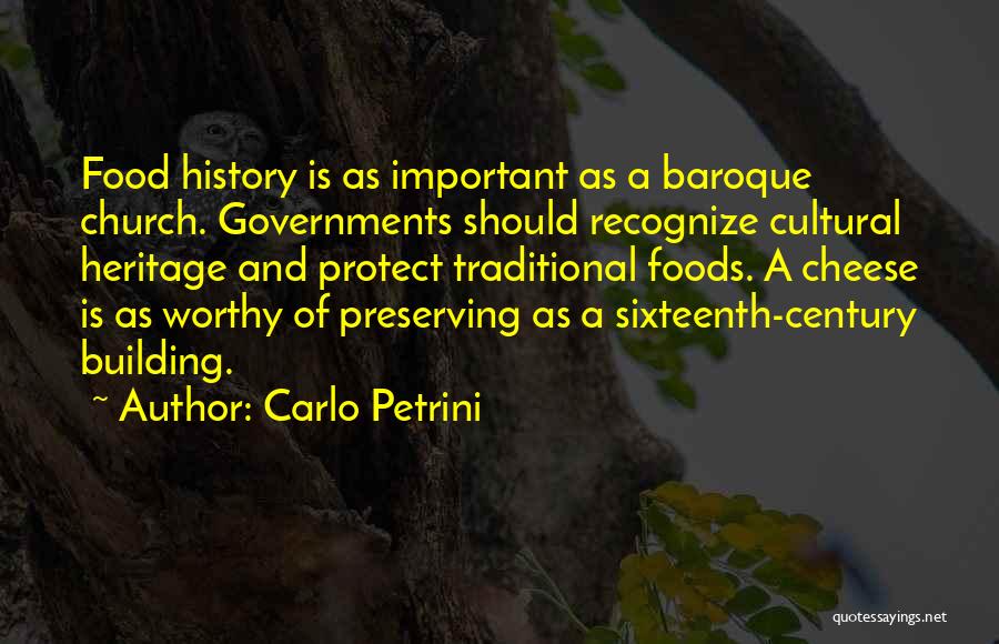 Carlo Petrini Quotes: Food History Is As Important As A Baroque Church. Governments Should Recognize Cultural Heritage And Protect Traditional Foods. A Cheese