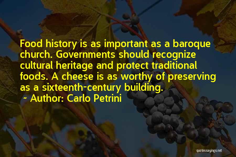 Carlo Petrini Quotes: Food History Is As Important As A Baroque Church. Governments Should Recognize Cultural Heritage And Protect Traditional Foods. A Cheese