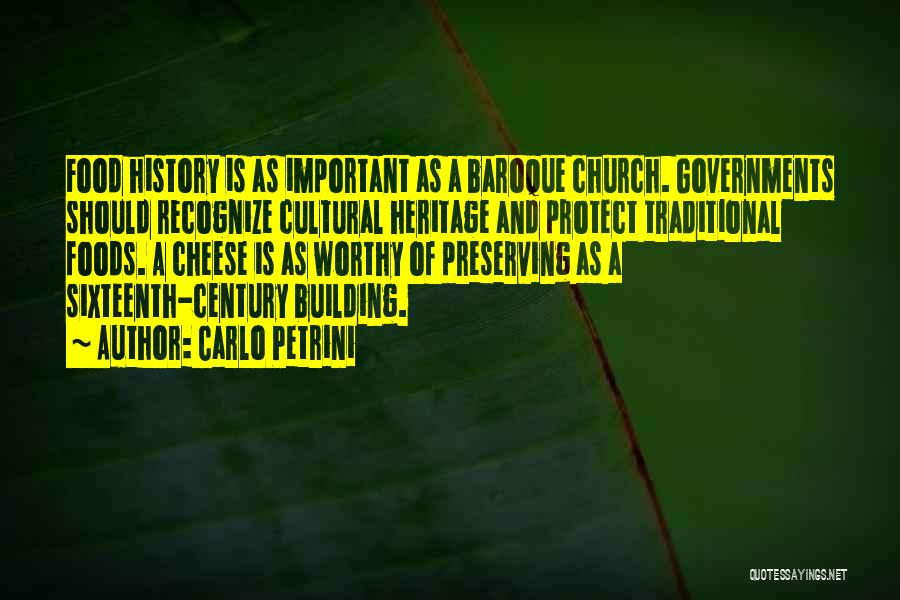 Carlo Petrini Quotes: Food History Is As Important As A Baroque Church. Governments Should Recognize Cultural Heritage And Protect Traditional Foods. A Cheese