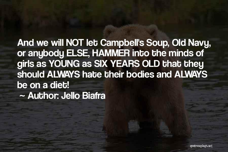 Jello Biafra Quotes: And We Will Not Let Campbell's Soup, Old Navy, Or Anybody Else, Hammer Into The Minds Of Girls As Young