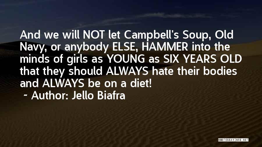 Jello Biafra Quotes: And We Will Not Let Campbell's Soup, Old Navy, Or Anybody Else, Hammer Into The Minds Of Girls As Young