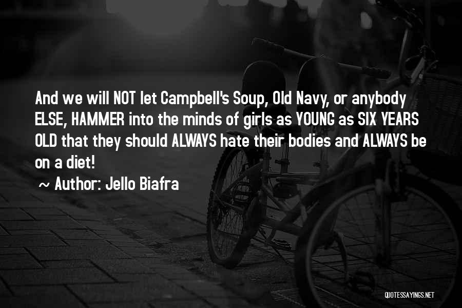 Jello Biafra Quotes: And We Will Not Let Campbell's Soup, Old Navy, Or Anybody Else, Hammer Into The Minds Of Girls As Young