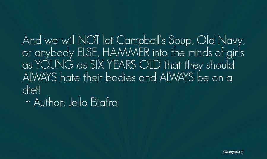 Jello Biafra Quotes: And We Will Not Let Campbell's Soup, Old Navy, Or Anybody Else, Hammer Into The Minds Of Girls As Young