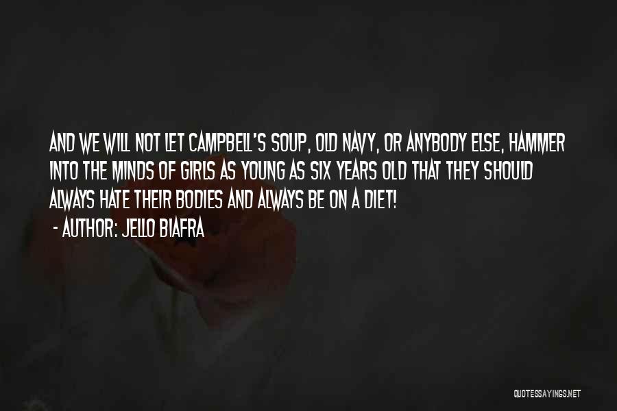 Jello Biafra Quotes: And We Will Not Let Campbell's Soup, Old Navy, Or Anybody Else, Hammer Into The Minds Of Girls As Young