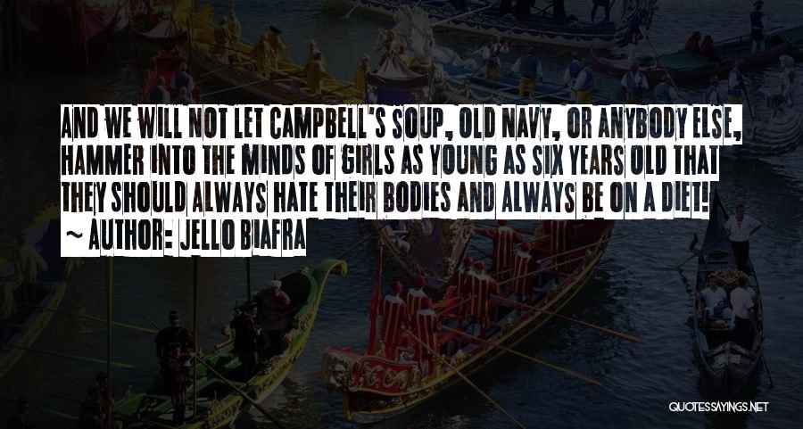 Jello Biafra Quotes: And We Will Not Let Campbell's Soup, Old Navy, Or Anybody Else, Hammer Into The Minds Of Girls As Young