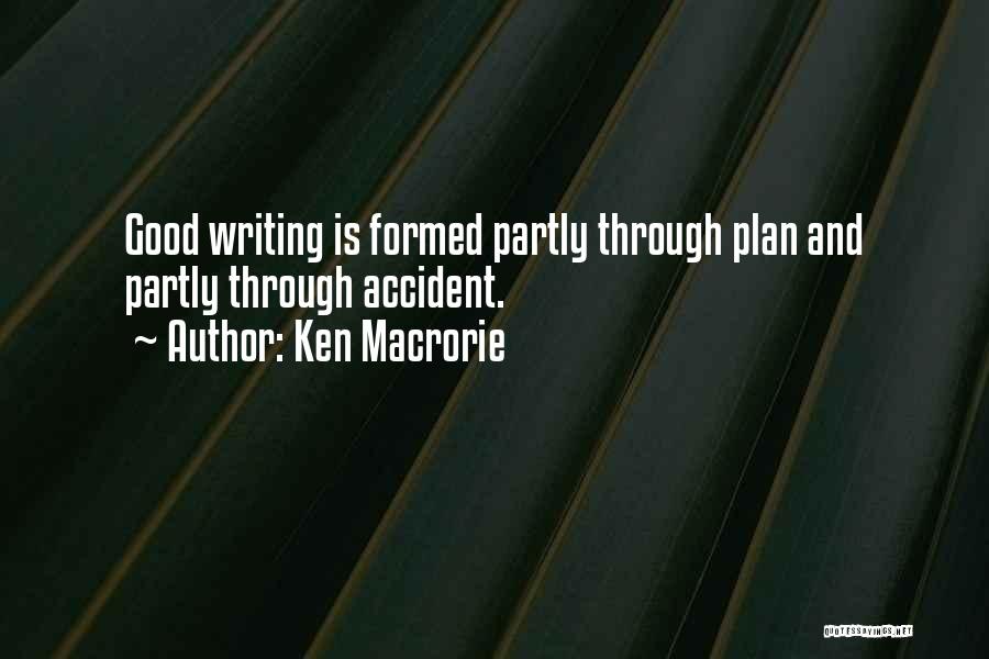 Ken Macrorie Quotes: Good Writing Is Formed Partly Through Plan And Partly Through Accident.