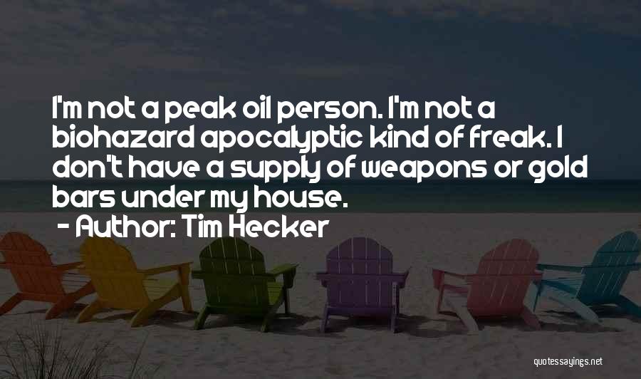 Tim Hecker Quotes: I'm Not A Peak Oil Person. I'm Not A Biohazard Apocalyptic Kind Of Freak. I Don't Have A Supply Of