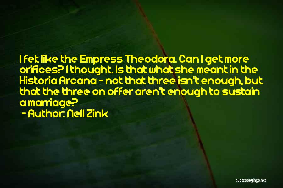 Nell Zink Quotes: I Felt Like The Empress Theodora. Can I Get More Orifices? I Thought. Is That What She Meant In The