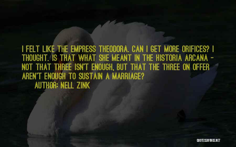 Nell Zink Quotes: I Felt Like The Empress Theodora. Can I Get More Orifices? I Thought. Is That What She Meant In The