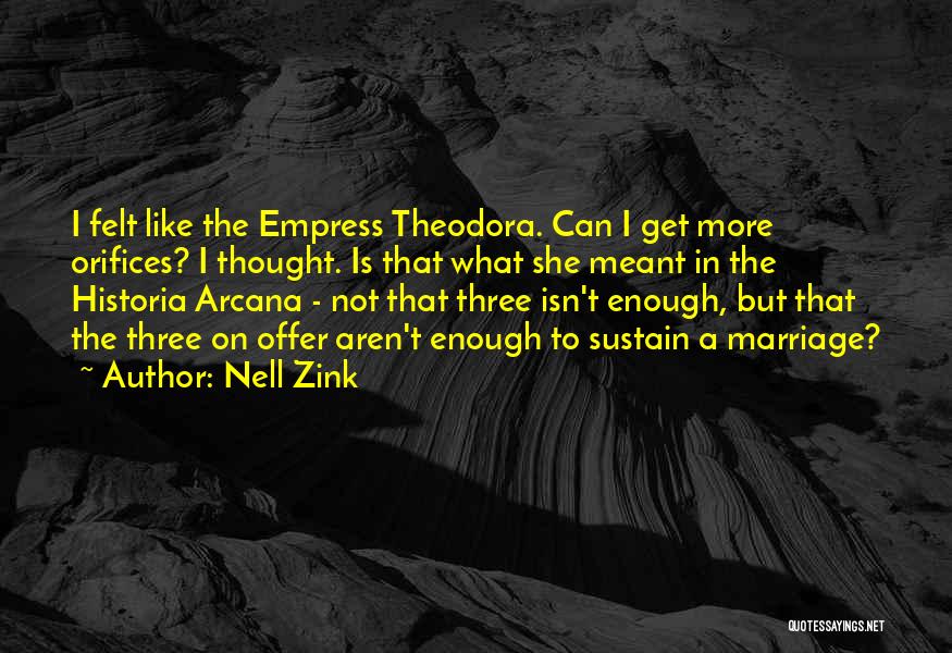 Nell Zink Quotes: I Felt Like The Empress Theodora. Can I Get More Orifices? I Thought. Is That What She Meant In The