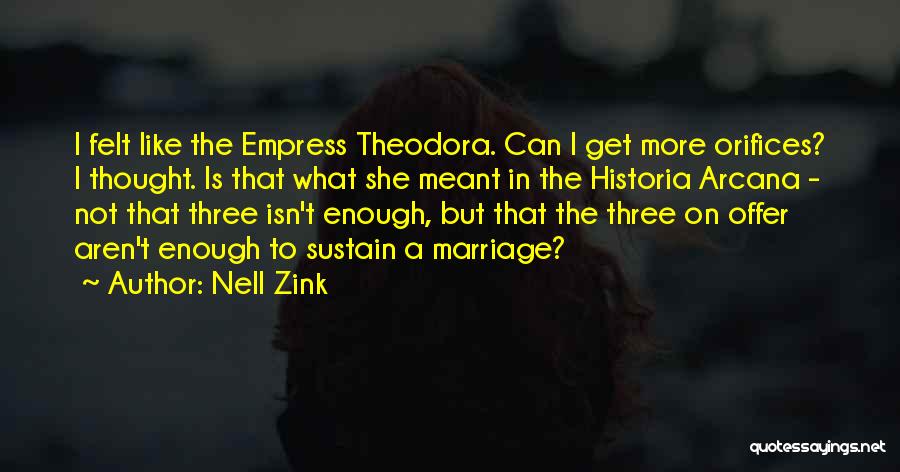 Nell Zink Quotes: I Felt Like The Empress Theodora. Can I Get More Orifices? I Thought. Is That What She Meant In The