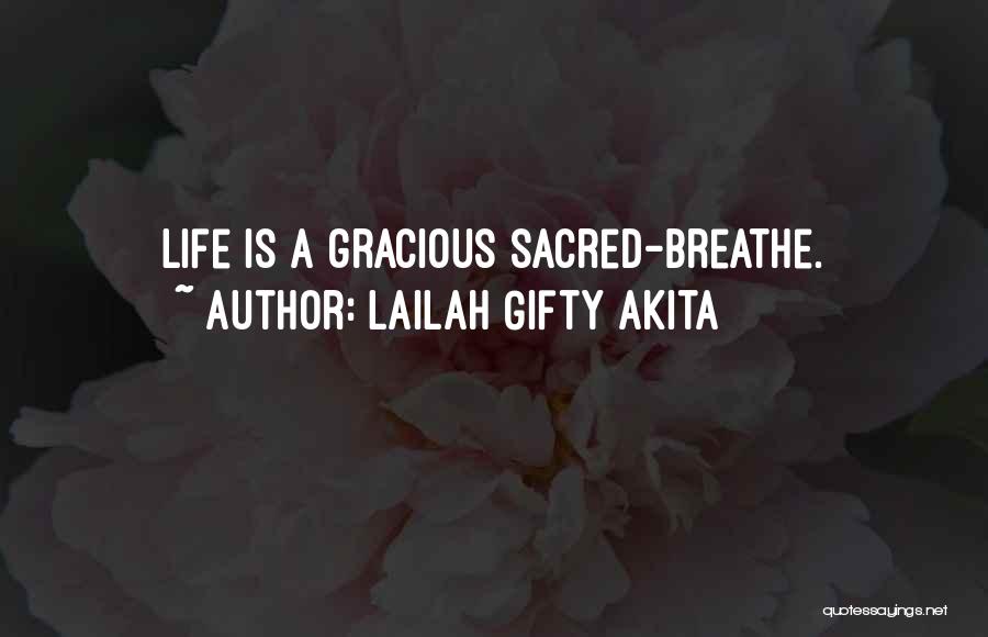 Lailah Gifty Akita Quotes: Life Is A Gracious Sacred-breathe.
