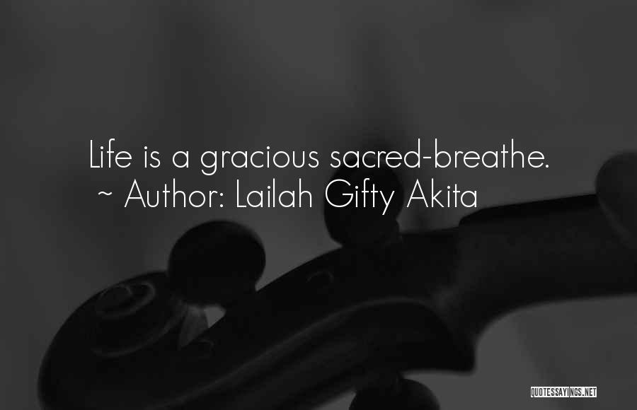 Lailah Gifty Akita Quotes: Life Is A Gracious Sacred-breathe.