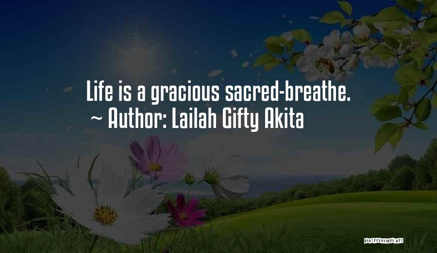 Lailah Gifty Akita Quotes: Life Is A Gracious Sacred-breathe.