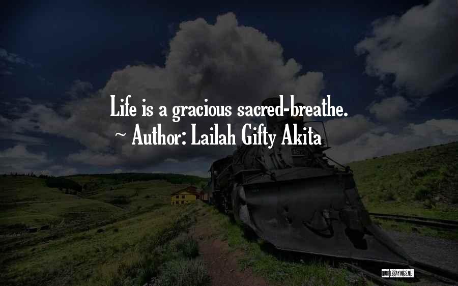 Lailah Gifty Akita Quotes: Life Is A Gracious Sacred-breathe.