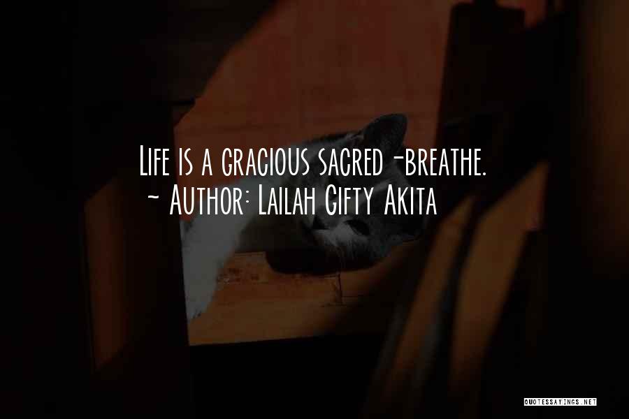 Lailah Gifty Akita Quotes: Life Is A Gracious Sacred-breathe.