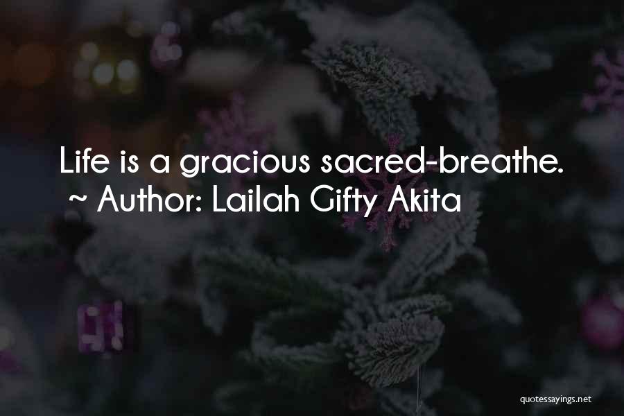 Lailah Gifty Akita Quotes: Life Is A Gracious Sacred-breathe.