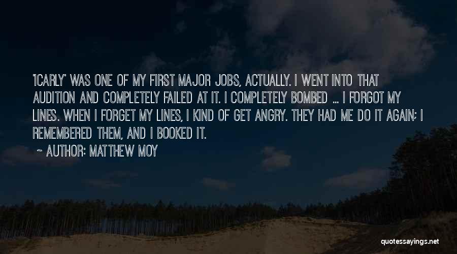 Matthew Moy Quotes: 'icarly' Was One Of My First Major Jobs, Actually. I Went Into That Audition And Completely Failed At It. I